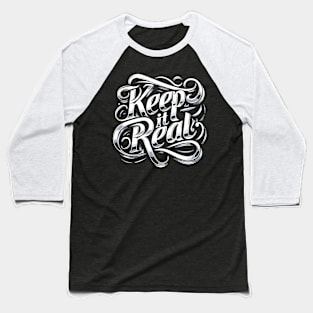 Keep it Real - Typography Text Words Quote Design Graphic Baseball T-Shirt